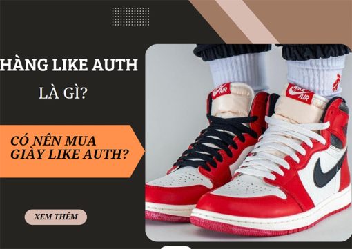 giay-like-auth-la-gi-nhung-ly-do-nen-chon-mua-giay-like-auth